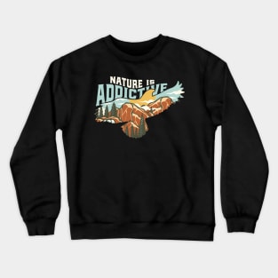 Nature is Addictive Crewneck Sweatshirt